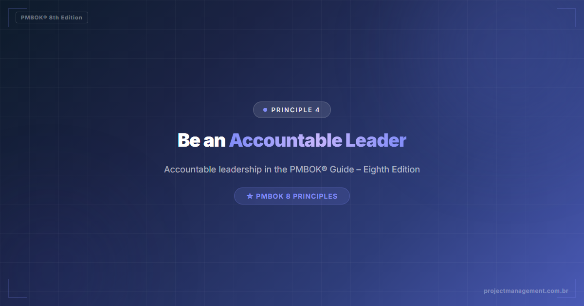 Be an Accountable Leader — Principle 4 — PMBOK 8